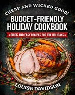 Cheap and Wicked Good! Budget-Friendly Holiday Cookbook: Quick and Easy Recipes for the Holidays (Simple and Easy Budget Meals) - Book Cover