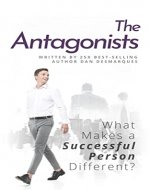 The Antagonists: What Makes a Successful Person Different? - Book Cover