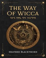 The Way Of Wicca: A 21st Century Guide to Wiccan | Witchcraft Traditions, Rituals & Magick From All Witch Paths | Fire, Moon, Candles, Crystals, Tarot, ... For Solitary (Wicca Compendium Book 1) - Book Cover