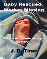 Baby Rescued Mother Missing: Detective Jeannie Bishop Mystery - Book Cover