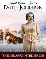 Mail Order Bride: The Disappointed Bride: Clean and Wholesome Western Historical Romance (Winter Mail Order Brides) - Book Cover
