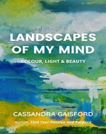 Landscapes of My Mind: Colour, Light & Beauty (The Joyful Artist Book 3) - Book Cover