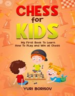 Chess for Kids: My First Book To Learn How To Play Chess: Unlimited Fun for 8-12 Beginners: Rules and Openings. - Book Cover
