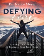 Defying Fear: Finding the Courage to Embrace Your True Value - Book Cover