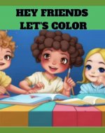 Hey Friends let’s Color - Book Cover