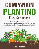 Companion Planting for Beginners: The Complete Guide to Companion Planting Strategies for an Organic, Bountiful, and Healthy Vegetable Garden - Book Cover