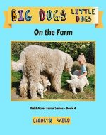 Big Dogs Little Dogs: On The Farm (Wild Acres Farm Series Book 4) - Book Cover