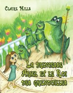 La princesse Ariel et le Roi des grenouilles: Un Beau Conte de Fées pour s'Endormir (Les chroniques de la princesse t. 2) (French Edition) - Book Cover