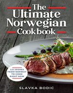 The Ultimate Norwegian Cookbook: 111 Dishes From Norway To Cook Right Now (World Cuisines Book 54) - Book Cover