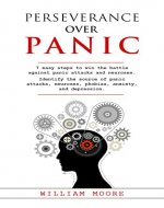 Perseverance Over Panic: 7 Easy Steps to Win the Battle Against Panic Attacks and Neuroses. Identify the Source of Panic Attacks, Neuroses, Phobias, Anxiety, and Depression (Health Books Book 15) - Book Cover