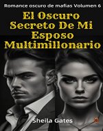 El Oscuro Secreto De Mi Esposo Multimillonario Volumen6: Mafia Romance en Español (Spanish Edition) - Book Cover