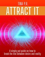 Attract It: A simply put guide on how to break the line between desire and reality - Book Cover