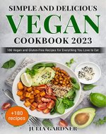 Simple and Delicious Vegan cookbook 2023: 180 Vegan and Gluten-Free Recipes for Everything You Love to Eat - Book Cover