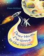 Dear Mum, I've gone to the Moon - Book Cover