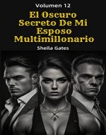 El Oscuro Secreto De Mi Esposo Multimillonario Volumen 12: Novela romántica (Spanish Edition) - Book Cover