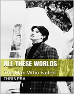 All These Worlds: The Man Who Failed - Book Cover