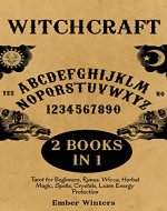 Witchcraft: 2 Books in 1, Tarot for Beginners, Runes, Wicca, Herbal Magic, Spells, Crystals, Learn Energy Protection (Wicca Spells and Magik) - Book Cover