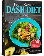 From Zero to Dash Diet Hero: 200 Easy and Healthy Low-Salt Recipes for Beginners - Book Cover