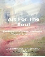 Art for the Soul: Finding Meaning and Connection Through Creativity (The Joyful Artist Book 5) - Book Cover