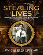 Stealing Lives: Systemic Child Abuse and the Smokescreens of Organised Vatican Criminality - Book Cover