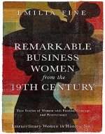 Remarkable Business Women from the 19th Century: True Stories of Women with Passion, Courage, and Perseverance (Extraordinary Women in History Book 1) - Book Cover