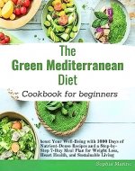The Green Mediterranean diet cookbook: Boost Your Well-Being with 1000 Days of Nutrient-Dense Recipes and a Step-by-Step 7-Day Meal Plan for Weight Loss, Heart Health, and Sustainable Living - Book Cover