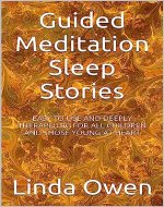 Guided Meditation Sleep Stories: EASY TO USE AND DEEPLY THERAPEUTIC FOR ALL CHILDREN AND THOSE YOUNG AT HEART - Book Cover