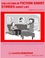 Collection of FICTION SHORT STORIES about LIFE: Judge less, do...