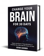 Change Your Brain for 30 day: Harness the Power of Neuroplasticity to Transform Your Mind and Life in Just 30 Days - Book Cover
