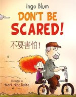 Don't Be Scared! - 不要害怕！: Bilingual Children's Picture Book in English and Chinese - Learning Chinese for Kids (Kids Learn Chinese 5) - Book Cover