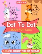 Dot To Dot Books for Kids Ages 4-8: More than 105 Fun Connect the Dot Puzzles for Kids to Trace and Color - Book Cover