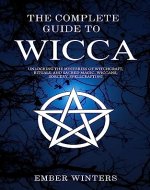 The Complete Guide to Wicca: Unlocking the Mysteries of Witchcraft, Rituals, and Sacred Magic, Wiccans, Sorcery, Spellcrafting (Wicca Spells and Magik Book 2) - Book Cover