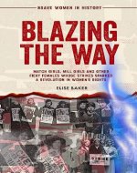 Blazing the Way: Match Girls, Mill Girls, and Other Fiery Females Whose Strikes Sparked a Revolution in Women’s Rights (Brave Women in History Book 1) - Book Cover