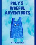 Poly's Woeful Adventures: A Trash's Quest to Be Useful - Book Cover
