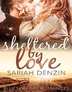 Sheltered by Love: A Grumpy Sunshine Small Town Romantic Suspense (Blueskin Bay Romances Book 1) - Book Cover