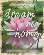 Dream Me Home: A Story of Betrayal, Infidelity and Love - Book Cover