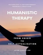 Humanistic Therapy: From Crisis to Self-Actualization (Psychology and Psychotherapy: Theories and Practices Book 8) - Book Cover