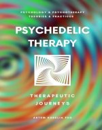 Psychedelic Therapy: The Healing Power Therapeutic Journeys (Psychology and Psychotherapy: Theories and Practices Book 12) - Book Cover