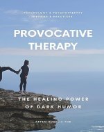 Provocative Therapy: The Healing Power of Dark Humor (Psychology and Psychotherapy: Theories and Practices Book 7) - Book Cover