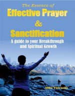 The Essence of Effective Prayer and Sanctification: A Guide to Your Breakthrough and Spiritual Growth - Book Cover