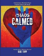 Chaos Calmed: Introduction to Meditative Prayer & Spiritual Healing Workbook - Book Cover