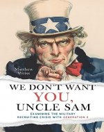We Don't Want YOU, Uncle Sam: Examining the Military Recruiting Crisis with Generation Z - Book Cover