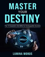 Master your Destiny: The 10 Essential Life Skills for Unstoppable Success - Book Cover