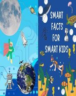 SMART FACTS FOR SMART KIDS: FACTS BOOK FOR KIDS (INTRESTING BOOKS FOR KIDS) - Book Cover