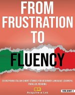 From Frustration to Fluency: 20 Inspiring Italian Short Stories for Beginner Language Learners. Parallel Reading. - Book Cover