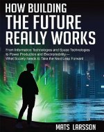 How Building the Future Really Works: From Information Technologies and Space Technologies to Power Production and Electromobility—What Society Needs to Take the Next Leap Forward - Book Cover