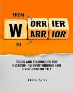 From Worrier to Warrior - Tools and Techniques for overcoming overthinking and live confidently - Book Cover