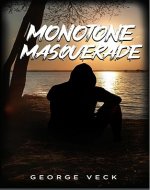 Monotone Masquerade: A Gritty Coming Of Age Crime Drama - Book Cover
