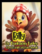 Billy, Thanksgiving Turkey: A Great Escape with Farm Animals: A Heartwarming Tale of Unity and Cleverness ,thanksgiving stories for kids,The Thanksgiving Dinner, picture book,turkey and thanksgiving - Book Cover