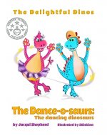 The Dance-o-saurs: The dancing dinosaurs (The Delightful Dinos) - Book Cover